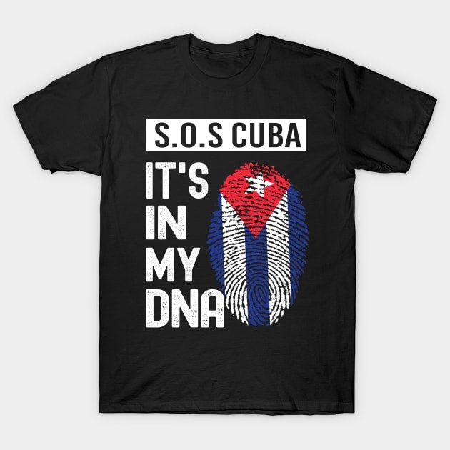 S.O.S Cuba- It's In My DNA- FREE CUBA - Cuba Libre PATRIA Y VIDA - VIVA CUBA LIBRE - Patria Y Vida Viva Cuba Libre T-Shirt by Charaf Eddine